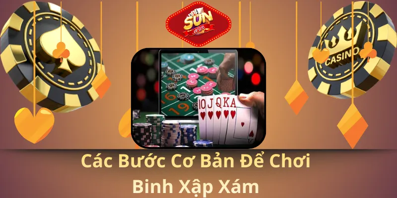 Các bước cơ bản để chơi binh xập xám
