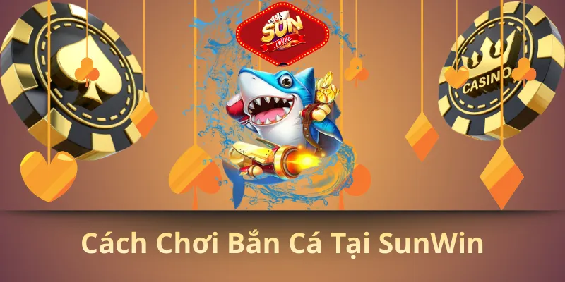 Cách chơi bắn cá