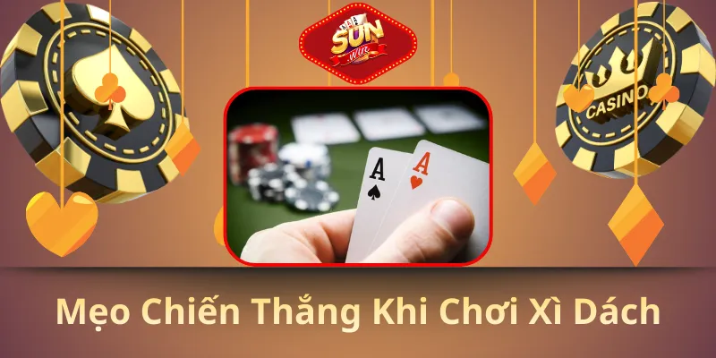 Mẹo chiến thắng khi chơi xì dách